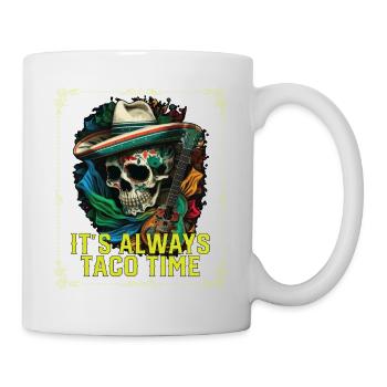It's Always Taco Time Mexican Food Foodie Taco - Tasse - Weiß - Rechts