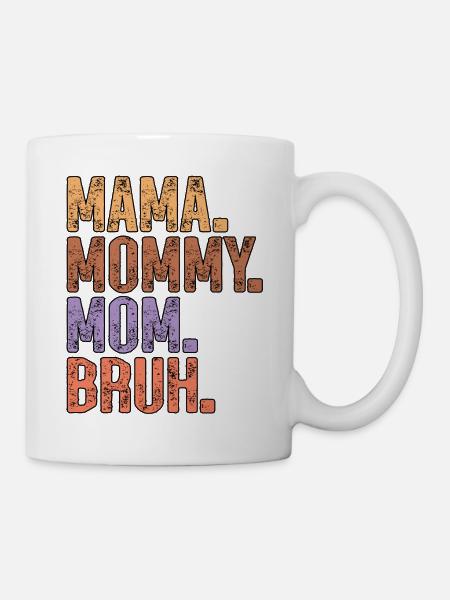 Mama Mama Mama Mama Bruh Muttertag - Tasse - Weiß