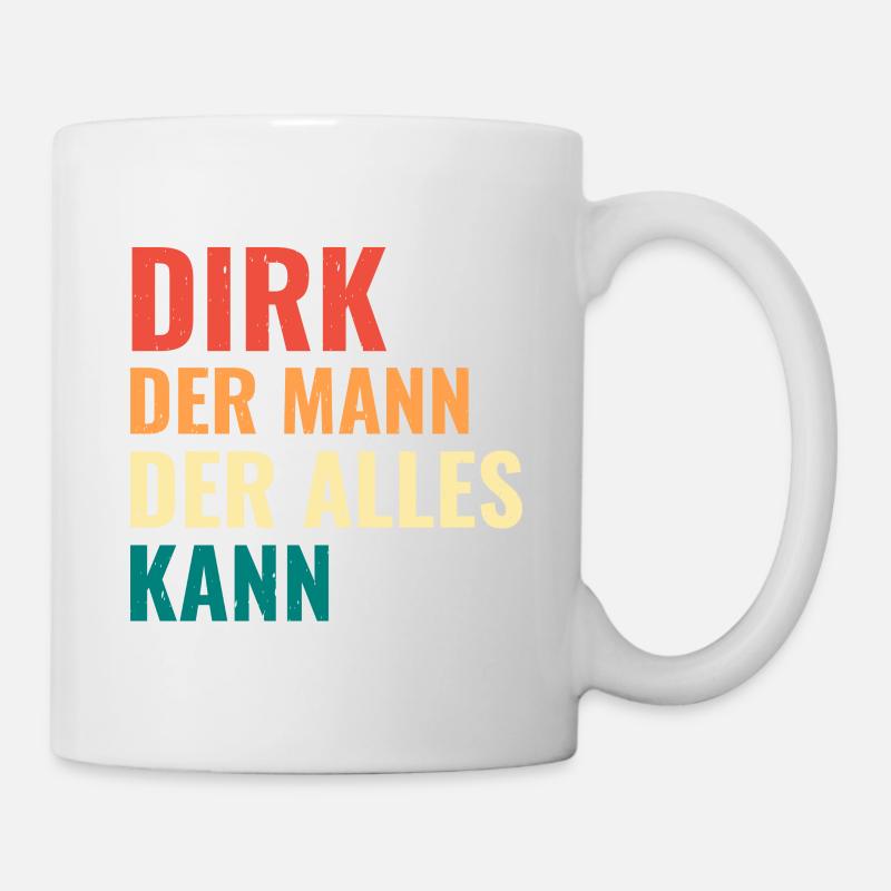Dirk Der Mann Der Alles Kann Vorname Dirk - Tasse - Weiß