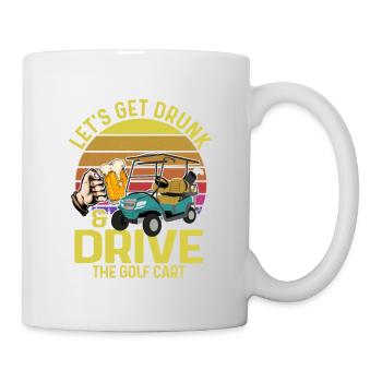 Let's Get Drunk & Drive The Golf Cart Golfing Par - Mug - white - Right