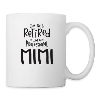Ich bin nicht im Ruhestand Ich bin ein Profi Mimi - Tasse - Weiß - Rechts