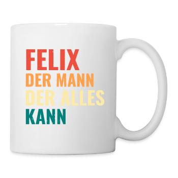 Felix Der Mann Der Alles Kann Vorname Felix - Tasse - Weiß - Rechts