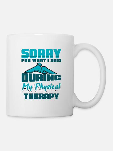 Sorry for what I said during my Physical Therapy - Tasse - Weiß