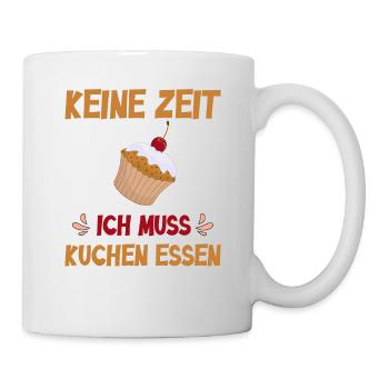 Keine Zeit ich muss Kuchen essen - Tasse - Weiß - Rechts
