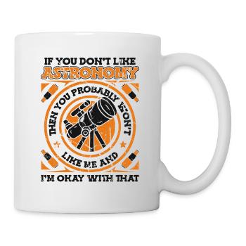 If You Don't Like Astronomy You Won't Like Me - Tasse - Weiß - Rechts