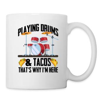 Funny Drummer - Playing Drums & Tacos That's Why I - Mug - white - Right