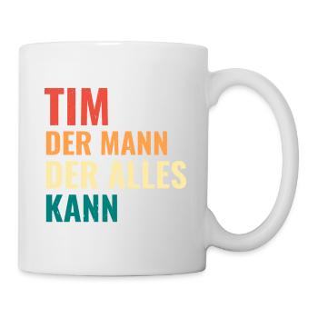 Tim Der Mann Der Alles Kann Vorname Tim - Tasse - Weiß - Rechts