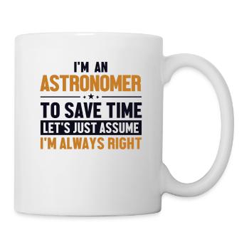 Astronomer Let's Assume I'm Right Kosmologe - Tasse - Weiß - Rechts