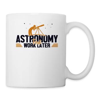 Astronomy First Work Later Sternenhimmel - Tasse - Weiß - Rechts