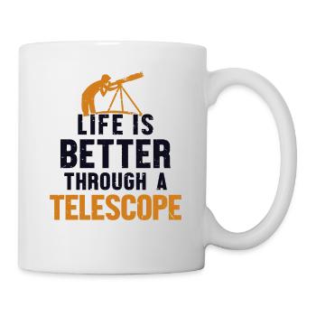 Life Is Better Through A Telescope Kosmologe - Tasse - Weiß - Rechts