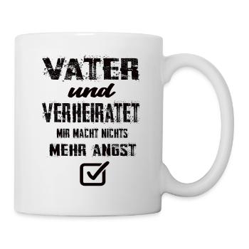 Vater Und Verheiratet Mir Macht Nix Mehr Angst - Tasse - Weiß - Rechts