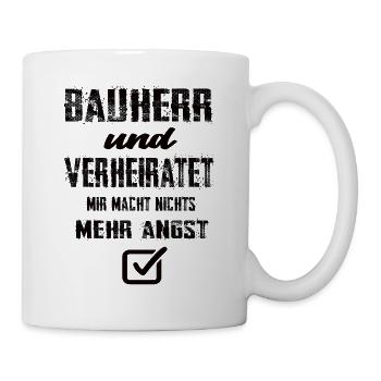 Bauherr Und Verheiratet Mir Macht Nix Mehr Angst - Tasse - Weiß - Rechts