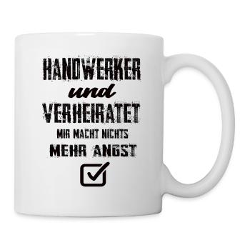 Handwerker Und Verheiratet Mir Macht Nix Mehr Angs - Tasse - Weiß - Rechts