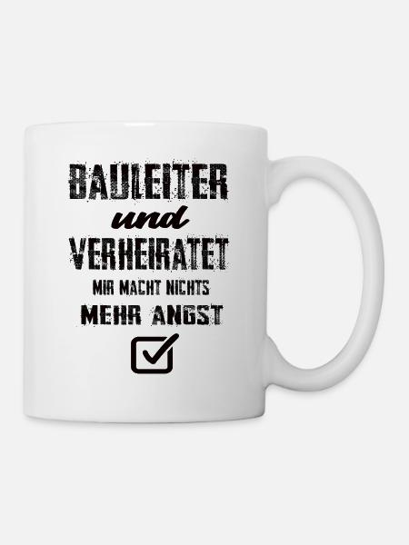 Bauleiter Und Verheiratet Mir Macht Nix Mehr Angst - Tasse - Weiß
