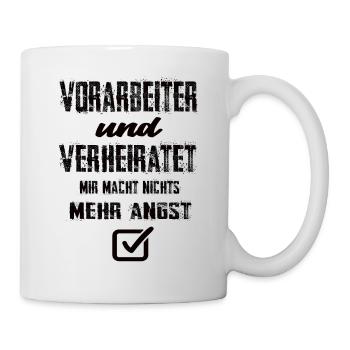 Vorarbeiter Und Verheiratet Mir Macht Nix Mehr Ang - Tasse - Weiß - Rechts