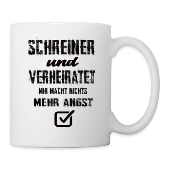 Schreiner Und Verheiratet Mir Macht Nix Mehr Angst - Tasse - Weiß - Rechts