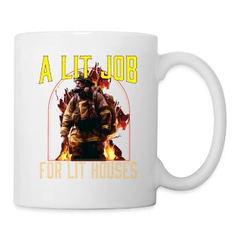 A Lit Job For Lit Houses Firefighter Firefighting - Tasse - Weiß - Rechts