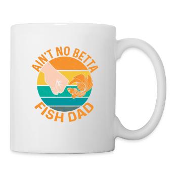 Ain't No Betta Fish Dad Aquarium Owner Fish Keepin - Tasse - Weiß - Rechts