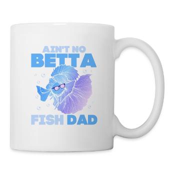 Ain't No Betta Fish Dad Fish Keeping Aquarium Owne - Tasse - Weiß - Rechts