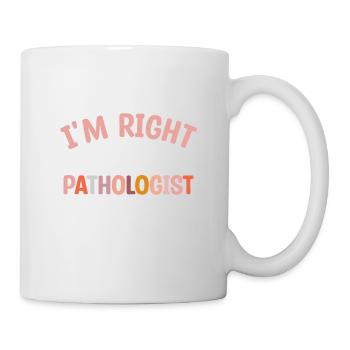 Bien sûr, j’ai raison, je suis le pathologiste orthophoniste - Mug blanc - blanc - Droite