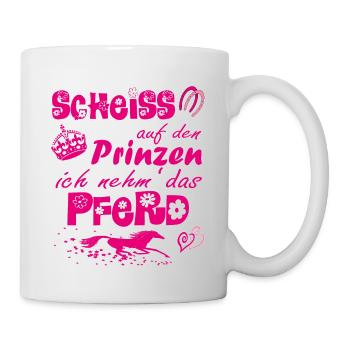Scheiß auf den Prinzen, ich nehm' das Pferd - Tasse - Weiß - Rechts