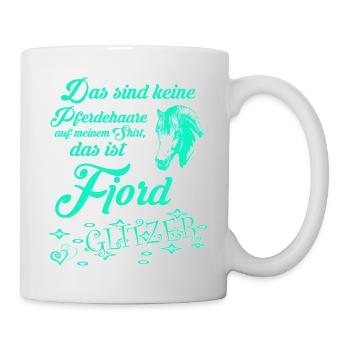 "Das sind keine Haare das ist Fjord-Pferd Glitzer" - Tasse - Weiß - Rechts