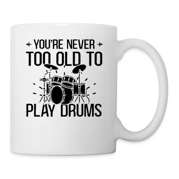You're Never Too Old To Play Drums - Drummer Music - Mug - white - Right