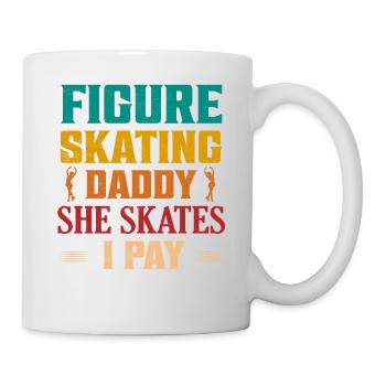 Figure Skating Daddy She Skates I Pay Ice Skating - Tasse - Weiß - Rechts