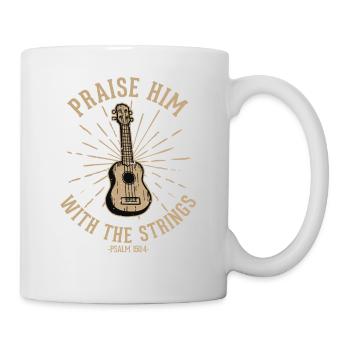 Lobe Ihn Mit Den Saiten Christliche Kirchenmusik - Tasse - Weiß - Rechts