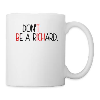 Sei kein Richard - Tasse - Weiß - Rechts
