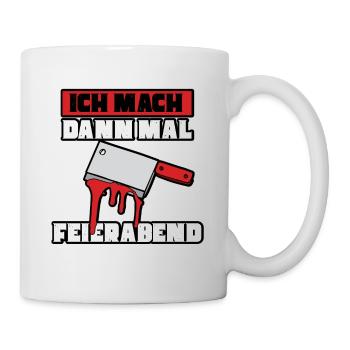 Ich mach dann mal feierabend Metzger Fleischer - Tasse - Weiß - Rechts