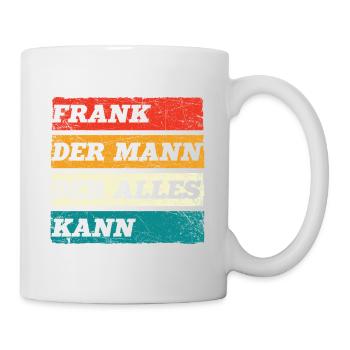 Frank Der Mann Der Alles Kann Vorname Frank - Tasse - Weiß - Rechts