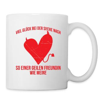Viel Glück Bei Der Suche Nach So Geilen Freundin - Tasse - Weiß - Rechts