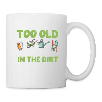 Du bist nie zu alt, um im Dreck zu spielen Lustige - Tasse - Weiß - Rechts
