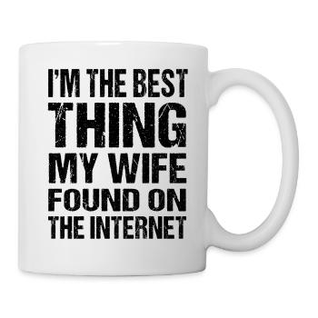I'm the best thing my wife found on the Internet - Mug - white - Right