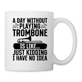 A Day Without Playing Trombone Is Like Just Kiddin - Mug - white - Right