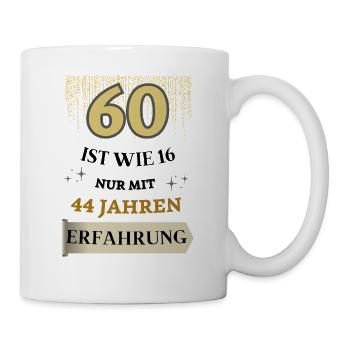 60 ist wie 16 nur mit 44 Jahren Erfahrung - Tasse - Weiß - Rechts