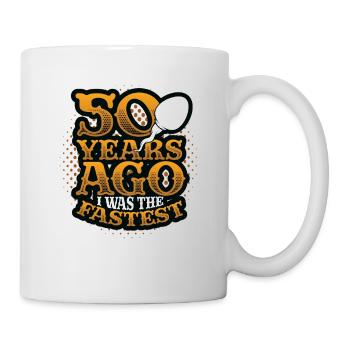 Vor 50 Jahren War Ich Der Schnellste, Lustiger 50. - Tasse - Weiß - Rechts