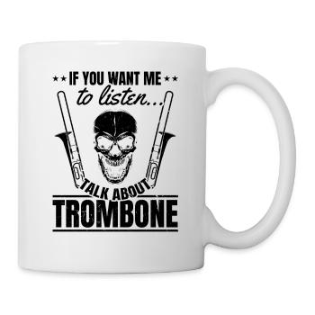 If You Want Me To Listen Talk About Trombone Tromb - Mug - white - Right