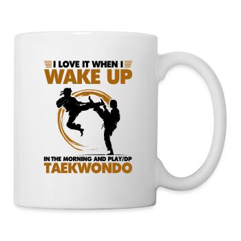 Wake up in the morning and play do Taekwond - Tasse - Weiß - Rechts