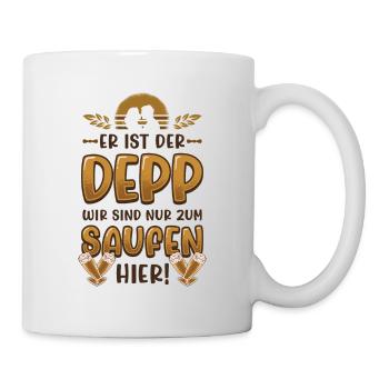 Er Ist Der Deep, Wir Sind Nur Zum Saufen Hier - Tasse - Weiß - Rechts