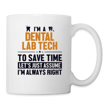 Dental Lab Tech Let's Assume I'm Right - Mug - white - Right