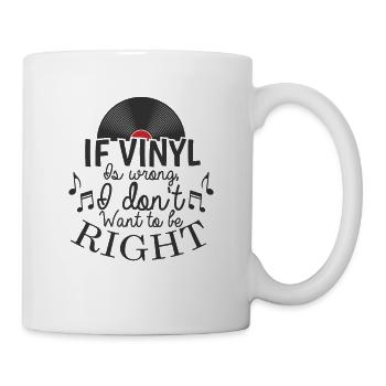 If Vinyl is wrong I don't want to be right - Mug - white - Right