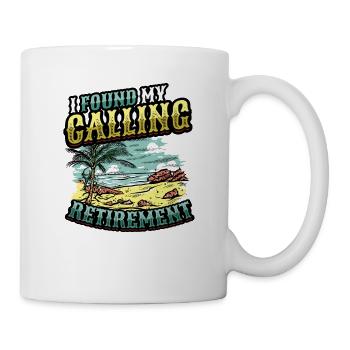 Ich Habe Meine Berufung Gefunden, Ruhestand - Tasse - Weiß - Rechts