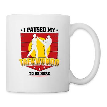 I Paused my Taekwondo to be here - Tasse - Weiß - Rechts