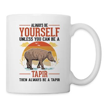 Always be yourself Tapir Flachlandtapir - Tasse - Weiß - Rechts