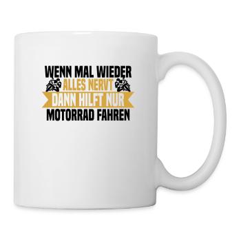 Wenn mal wieder alles nervt Motorrad Fahren - Tasse - Weiß - Rechts