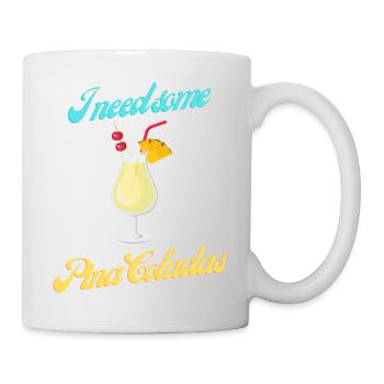 I need some Pina Colada geschenke trinken Party - Tasse - Weiß - Rechts