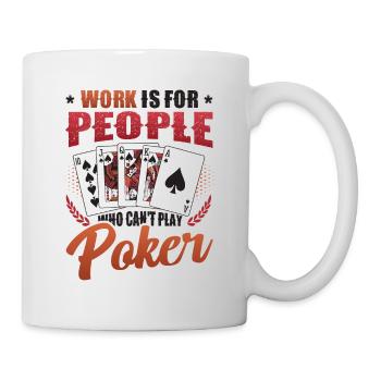 Le travail est pour les gens qui ne peuvent pas jouer au poker - Mug blanc - blanc - Droite