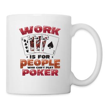 Le travail est pour les gens qui ne peuvent pas jouer au poker - Mug blanc - blanc - Droite